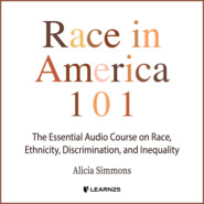 Race In America 101 - The Essential Audio Course On Race, Ethnicity, Discrimination, and Inequality (Unabridged)