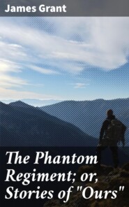 The Phantom Regiment; or, Stories of \"Ours\"