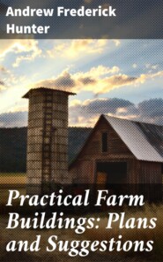 Practical Farm Buildings: Plans and Suggestions