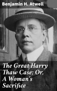 The Great Harry Thaw Case; Or, A Woman\'s Sacrifice