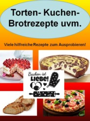 Torten- Kuchen- Brotrezepte uvm.