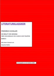 Friedrich Schiller – Über den Gebrauch des Chors in der Tragödie + Die Braut von Messina