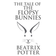 The Tale of the Flopsy Bunnies (Unabridged)
