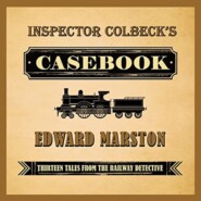 Inspector Colbeck\'s Casebook - Thirteen Tales from the Railway Detective (Unabridged)