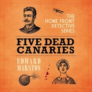 Five Dead Canaries - The Home Front Detective Series, book 3 (Unabridged)