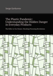 The plastic pandemic: Understanding the hidden danger in everyday products. The killer in our homes: Shocking poisoning revelations