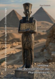 Imhotep: Der Meisterarchitekt des Pharaonenreichs