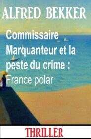 Commissaire Marquanteur et la peste du crime : France polar