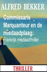 Commissaris Marquanteur en de misdaadplaag: Frankrijk misdaadthriller