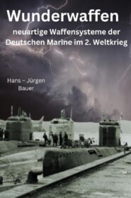 Wunderwaffen - neuartige Waffensysteme der Deutschen Marine im 2. Weltkrieg