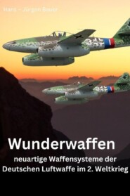 Wunderwaffen - neuartige Waffensysteme der Deutschen Luftwaffe im 2. Weltkrieg