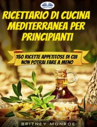 Ricettario Di Cucina Mediterranea Per Principianti Britney Monroe, Monja Areniello