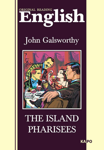 Джон Голсуорси - Остров Фарисеев. Книга для чтения на английском языке