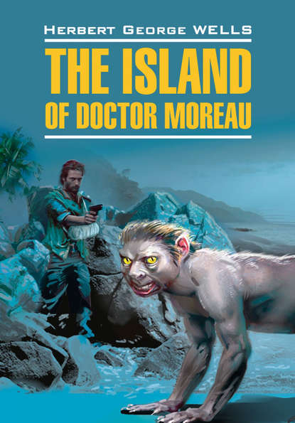 Герберт Уэллс - Остров доктора Моро. Книга для чтения на английском языке