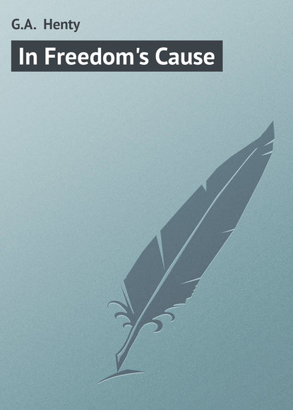G.A. Henty — In Freedom's Cause
