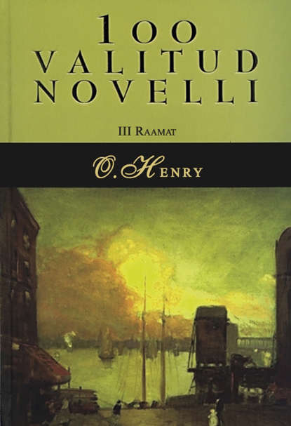 O. Henry - 100 valitud novelli. 3. raamat