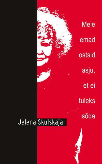 Jelena Skulskaja - Meie emad ostsid asju, et ei tuleks sõda