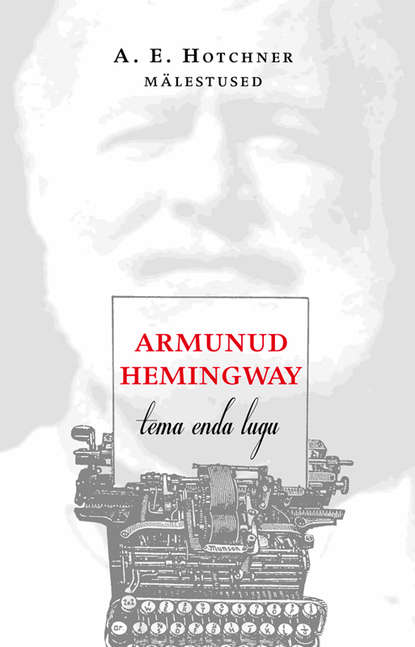 

Armunud Hemingway. Tema enda lugu