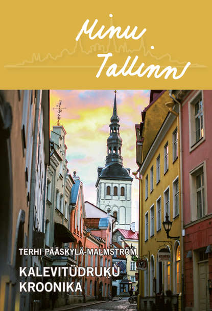 Terhi Pääskylä-Malmström - Minu Tallinn. Kalevitüdruku kroonika