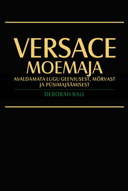 

Versace moemaja. Avaldamata lugu geeniusest, mõrvast ja püsimajäämisest