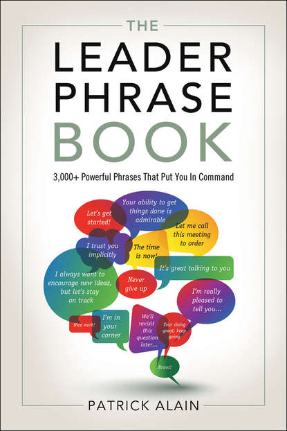 Alain Patrick - The Leader Phrase Book: 3000+ Powerful Phrases That Put You In Command