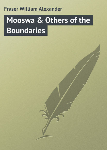 Fraser William Alexander — Mooswa & Others of the Boundaries