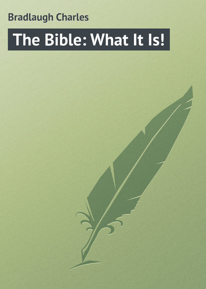 Bradlaugh Charles — The Bible: What It Is!