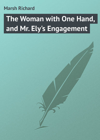 Marsh Richard — The Woman with One Hand, and Mr. Ely's Engagement