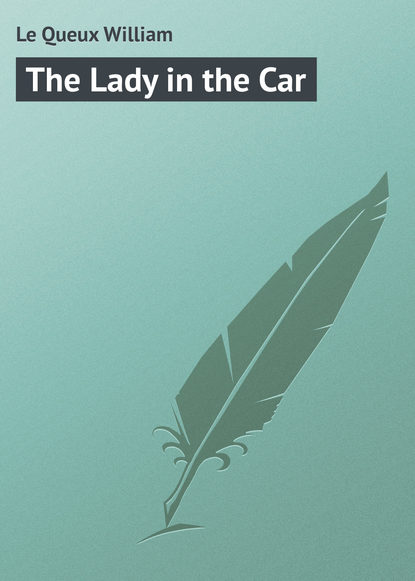 Le Queux William — The Lady in the Car
