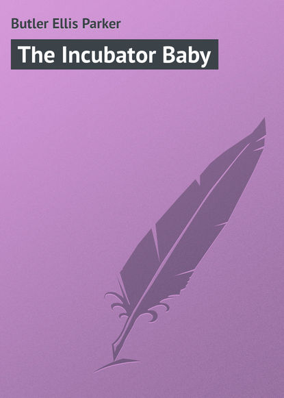 Butler Ellis Parker — The Incubator Baby