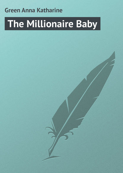 The Millionaire Baby - Анна Грин