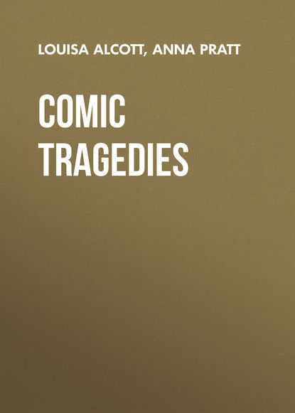 Alcott Louisa May — Comic Tragedies