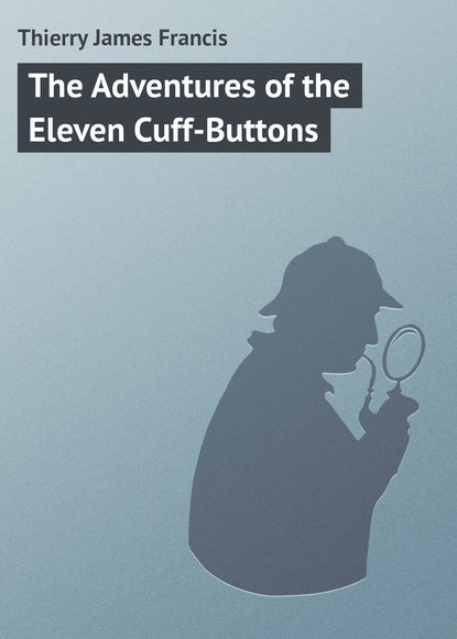The Adventures of the Eleven Cuff-Buttons - Thierry James Francis