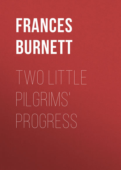 Фрэнсис Элиза Бёрнетт — Two Little Pilgrims' Progress
