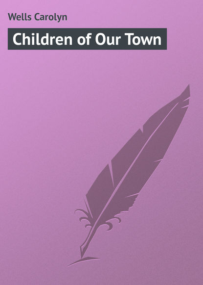 Wells Carolyn — Children of Our Town