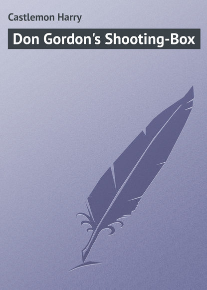 Castlemon Harry — Don Gordon's Shooting-Box
