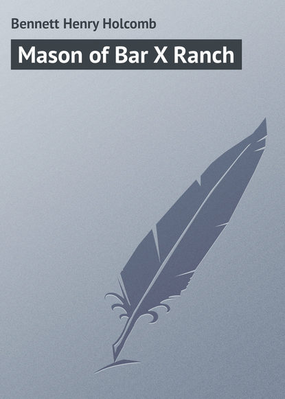 Mason of Bar X Ranch - Bennett Henry Holcomb