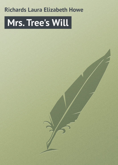 Mrs. Tree's Will (Laura Richards). 