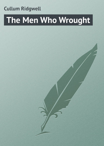 Cullum Ridgwell — The Men Who Wrought