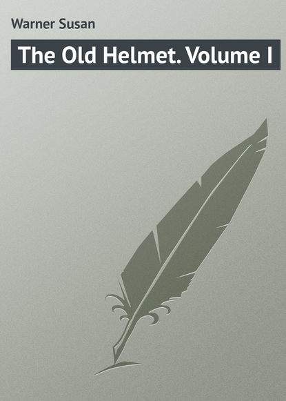Warner Susan — The Old Helmet. Volume I