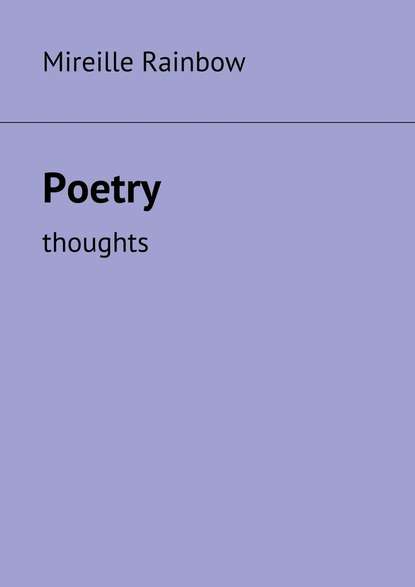 Mireille Rainbow — Poetry. Thoughts