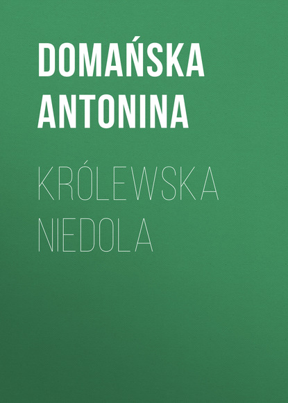 Domańska Antonina — Kr?lewska niedola