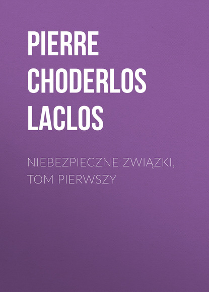 Niebezpieczne związki, tom pierwszy - Pierre Choderlos de Laclos