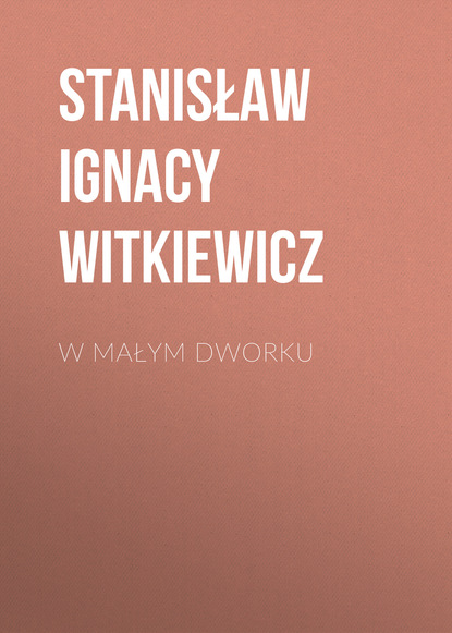 Stanisław Ignacy Witkiewicz — W małym dworku
