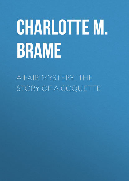 Charlotte M. Brame — A Fair Mystery: The Story of a Coquette