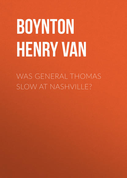 Boynton Henry Van — Was General Thomas Slow at Nashville?