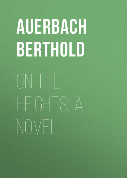 On the Heights: A Novel (Auerbach Berthold). 