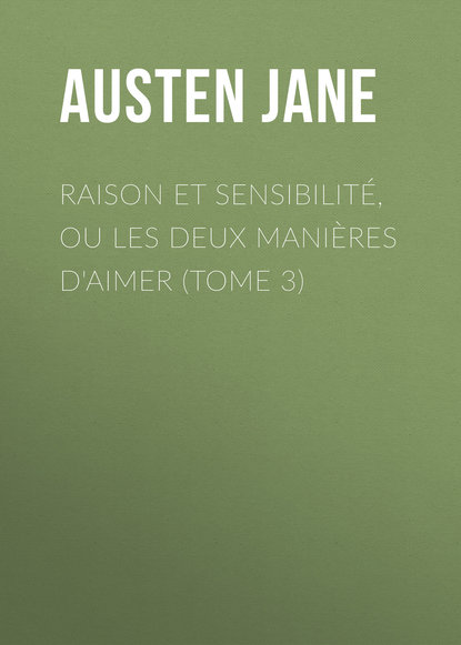 Джейн Остин — Raison et sensibilit?, ou les deux mani?res d'aimer (Tome 3)