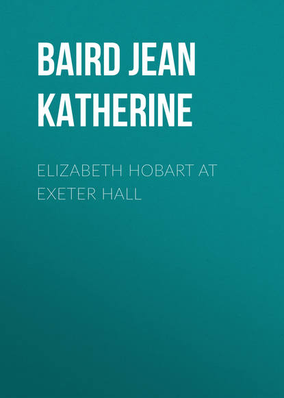 Elizabeth Hobart at Exeter Hall (Baird Jean Katherine). 