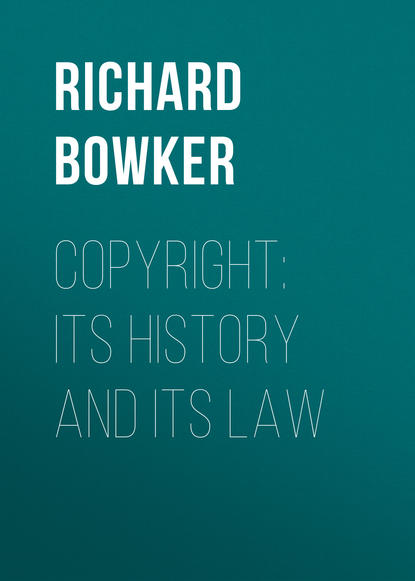 Bowker Richard Rogers — Copyright: Its History and Its Law